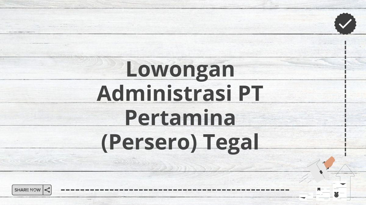 Lowongan Administrasi PT Pertamina (Persero) Tegal