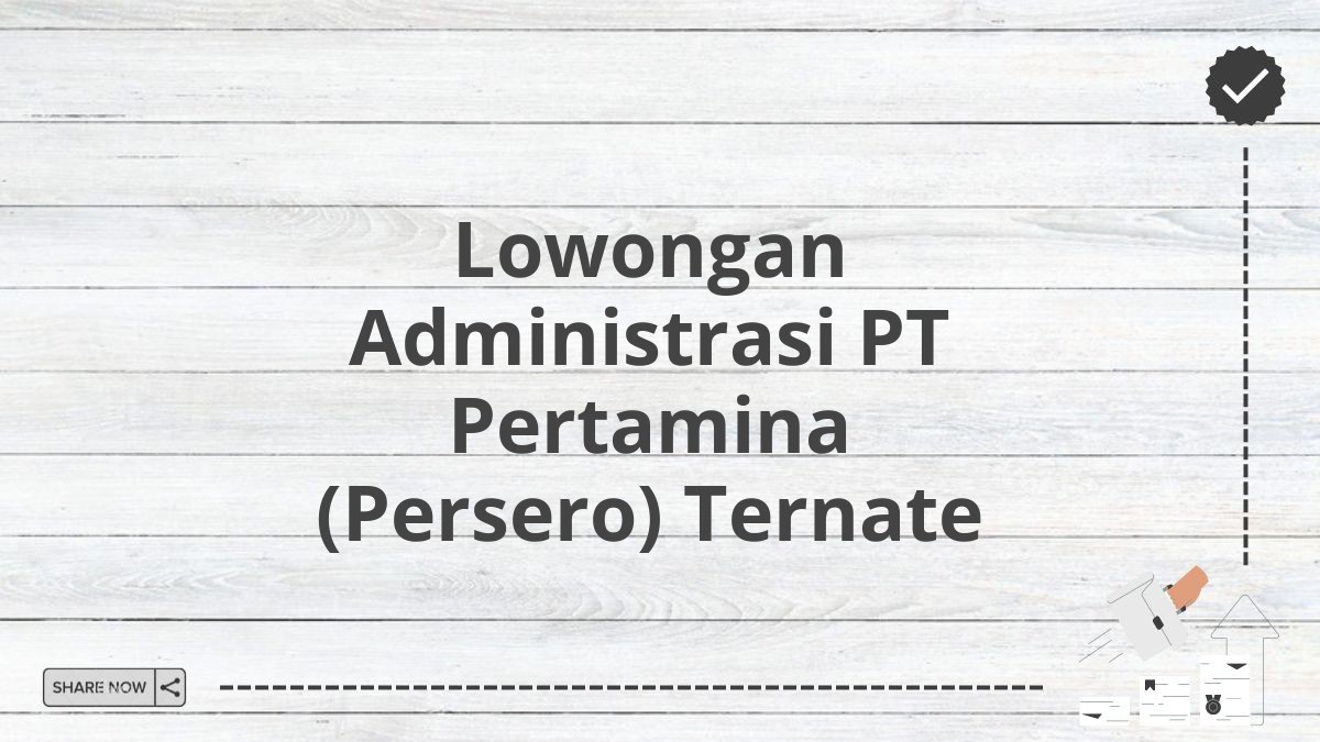 Lowongan Administrasi PT Pertamina (Persero) Ternate