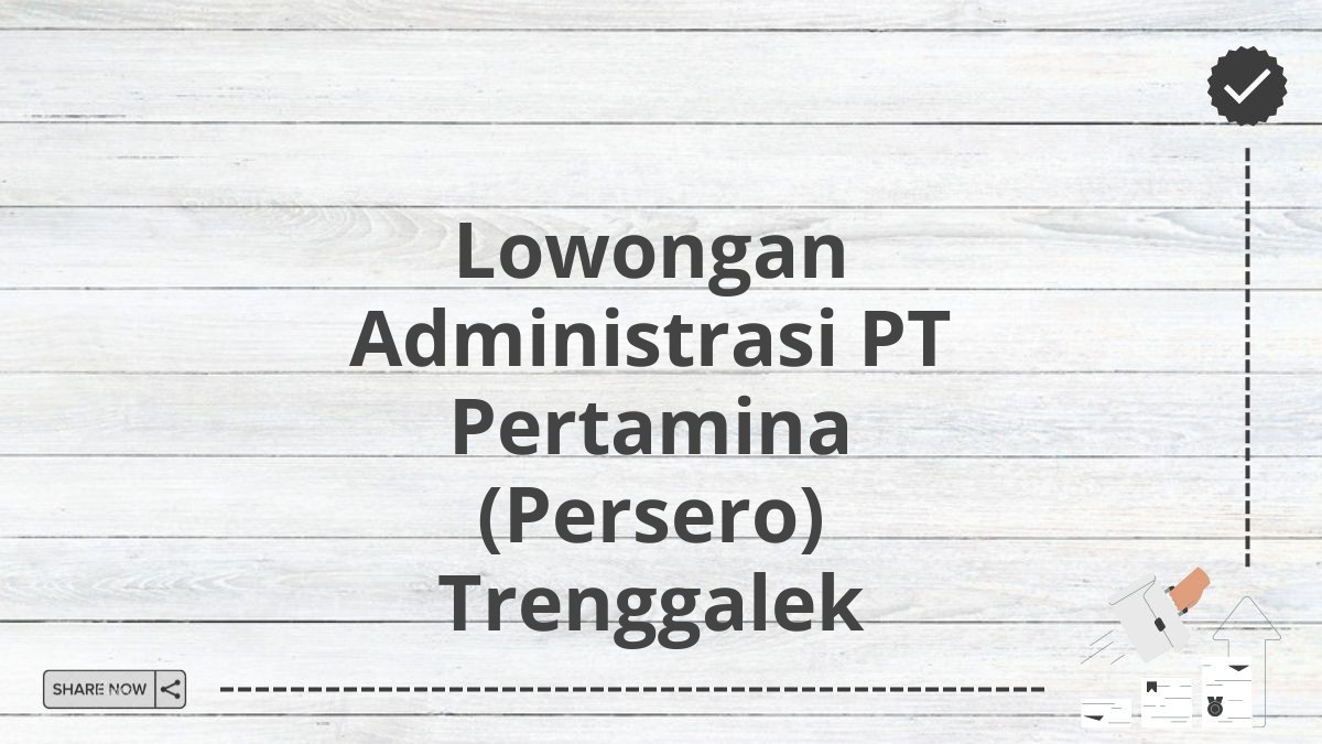 Lowongan Administrasi PT Pertamina (Persero) Trenggalek