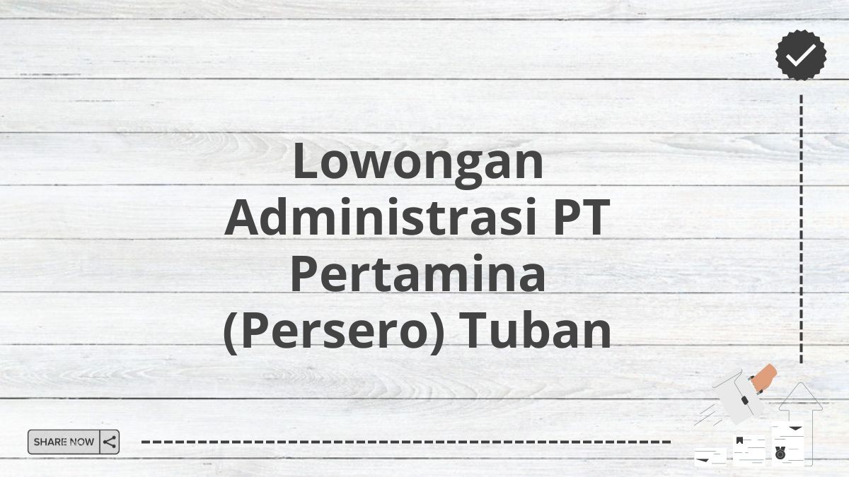 Lowongan Administrasi PT Pertamina (Persero) Tuban