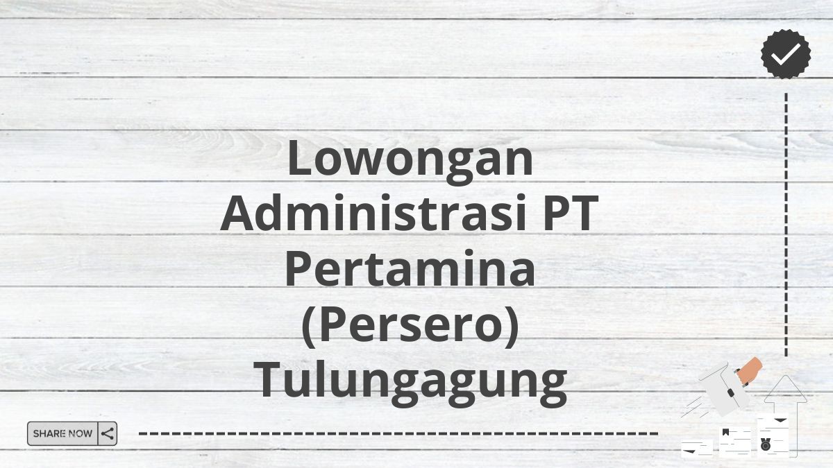 Lowongan Administrasi PT Pertamina (Persero) Tulungagung