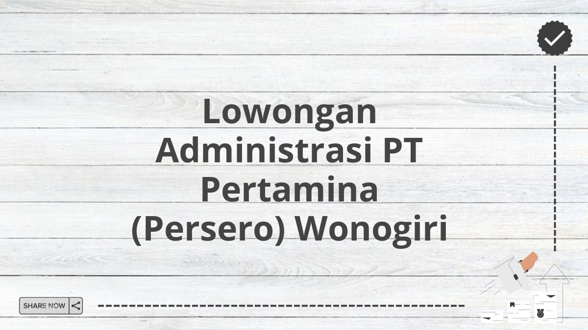 Lowongan Administrasi PT Pertamina (Persero) Wonogiri