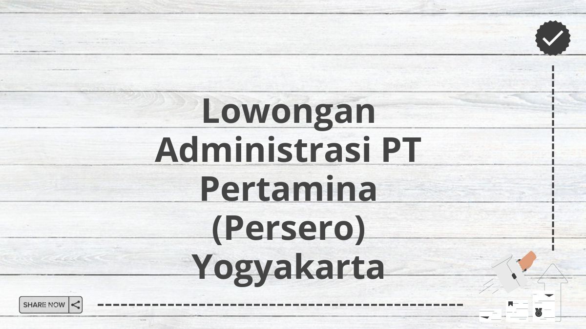 Lowongan Administrasi PT Pertamina (Persero) Yogyakarta