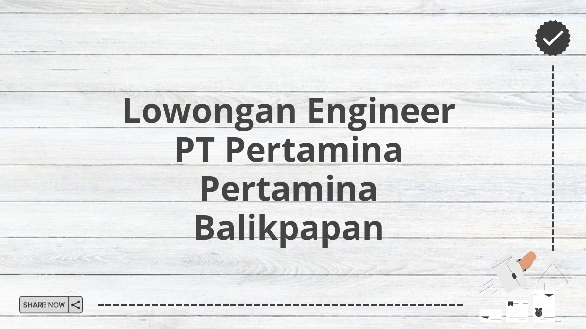 Lowongan Engineer PT Pertamina Pertamina Balikpapan