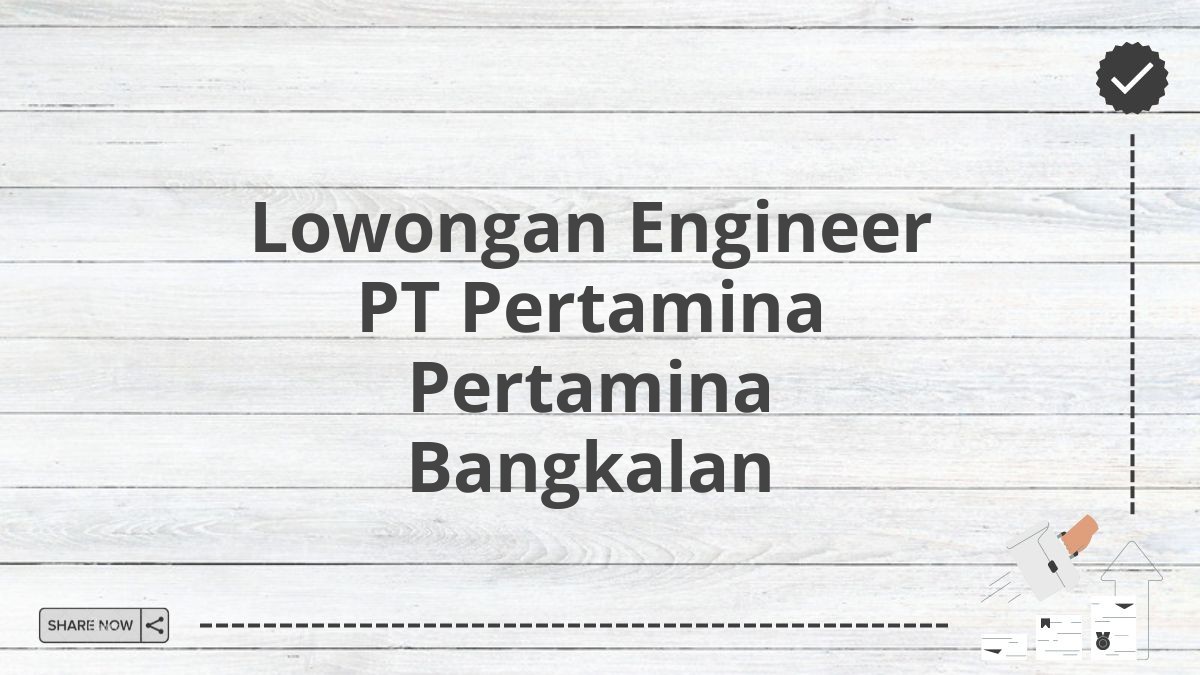 Lowongan Engineer PT Pertamina Pertamina Bangkalan