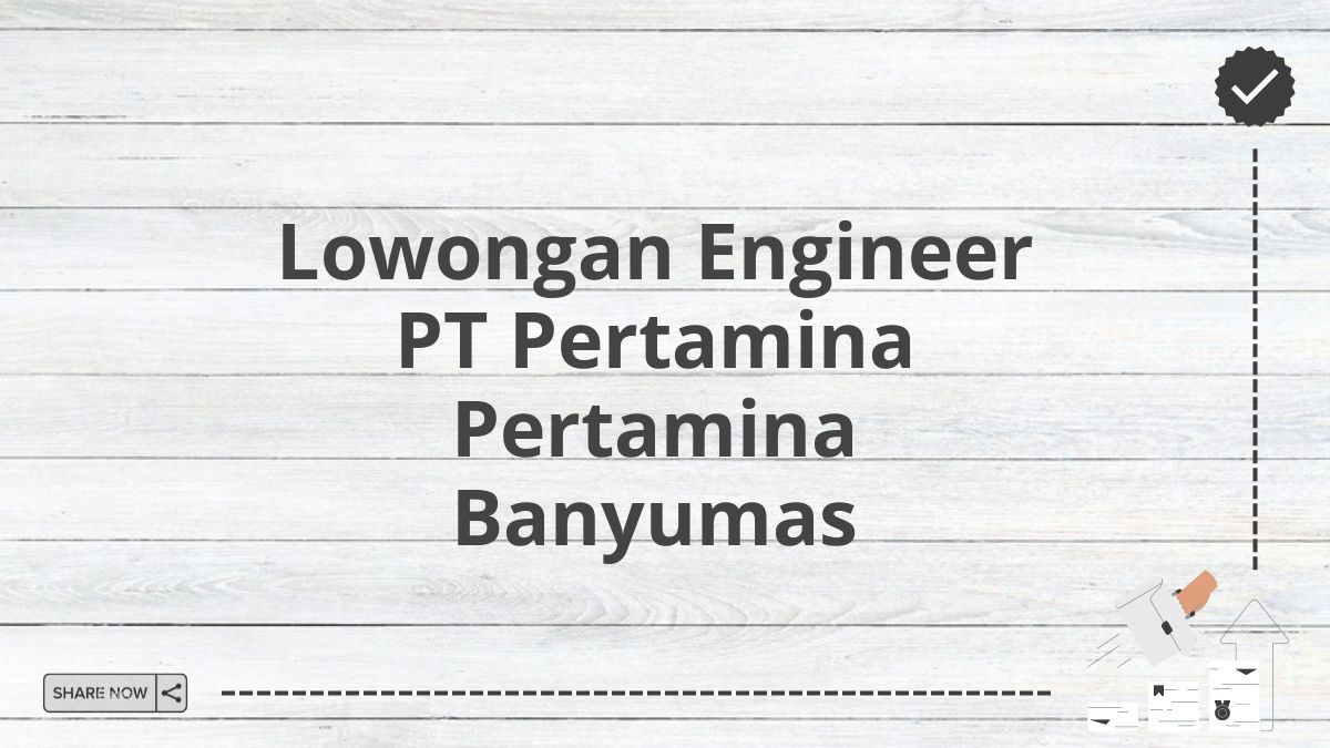 Lowongan Engineer PT Pertamina Pertamina Banyumas