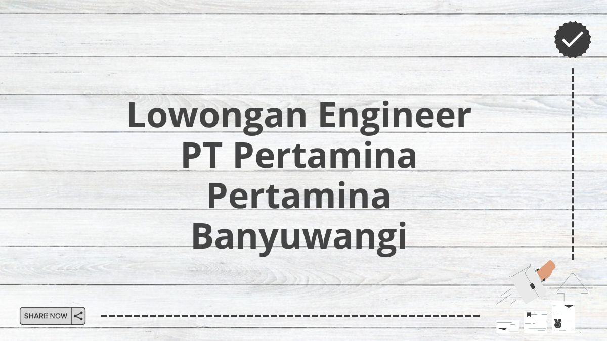 Lowongan Engineer PT Pertamina Pertamina Banyuwangi