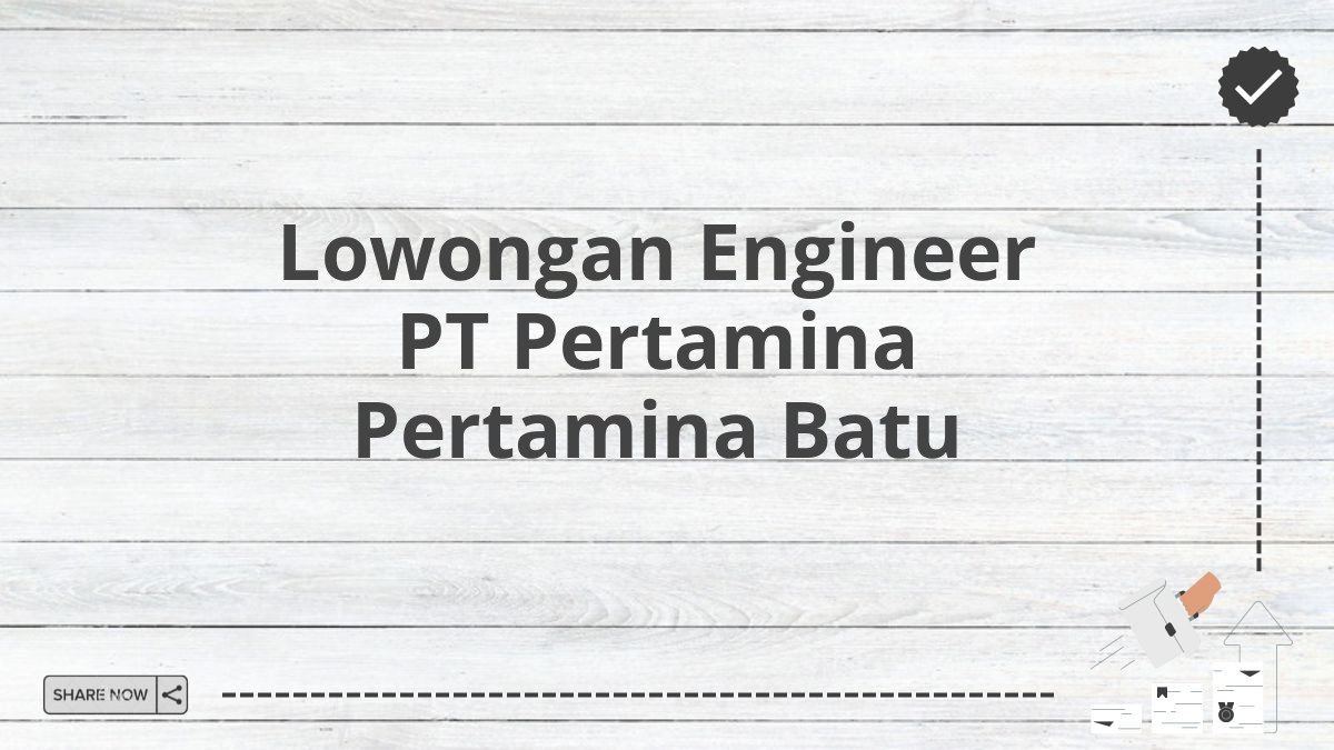 Lowongan Engineer PT Pertamina Pertamina Batu