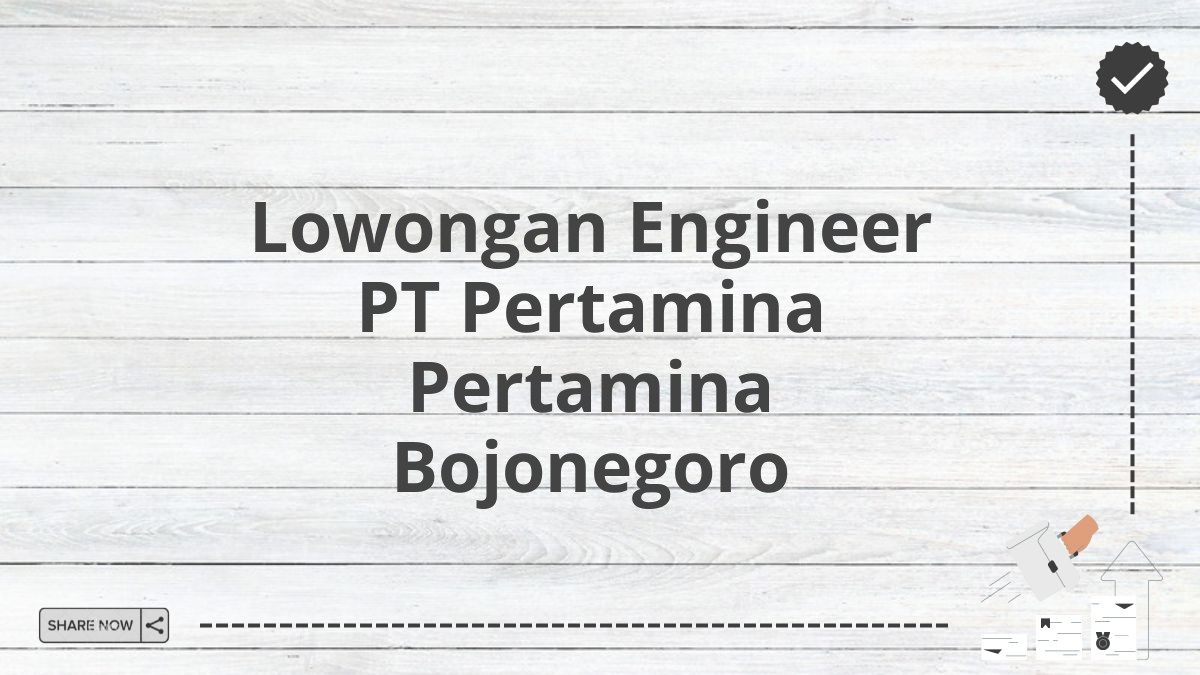 Lowongan Engineer PT Pertamina Pertamina Bojonegoro