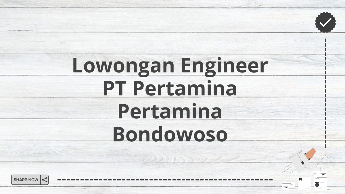 Lowongan Engineer PT Pertamina Pertamina Bondowoso