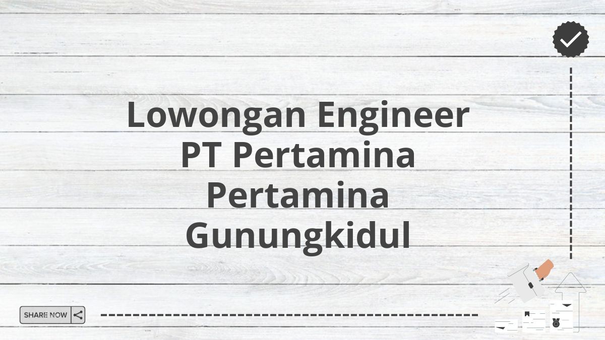 Lowongan Engineer PT Pertamina Pertamina Gunungkidul