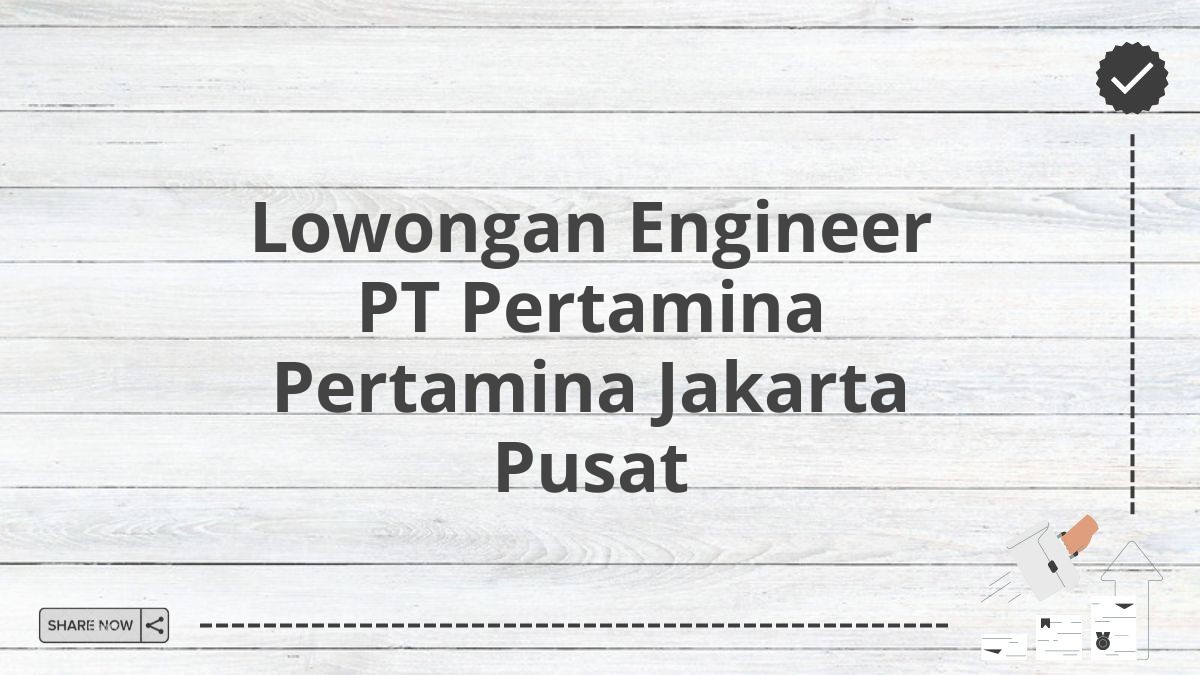 Lowongan Engineer PT Pertamina Pertamina Jakarta Pusat