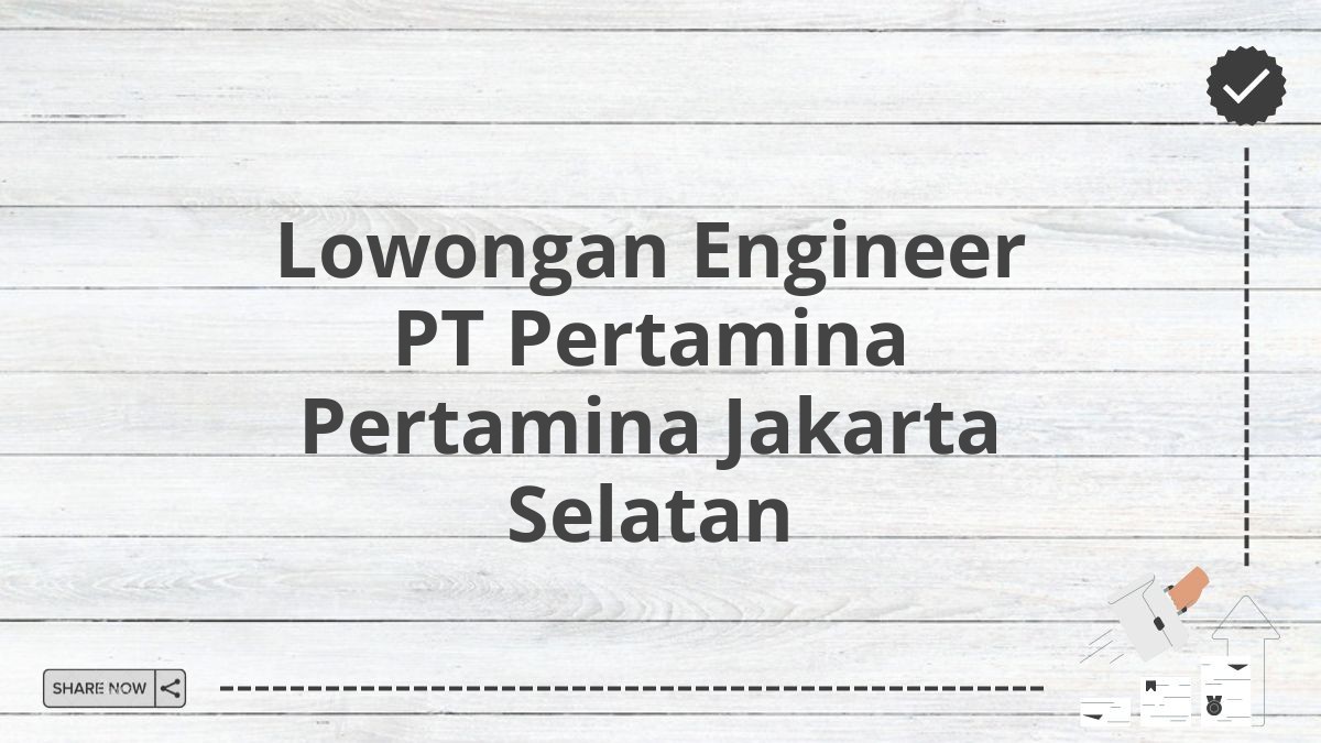 Lowongan Engineer PT Pertamina Pertamina Jakarta Selatan