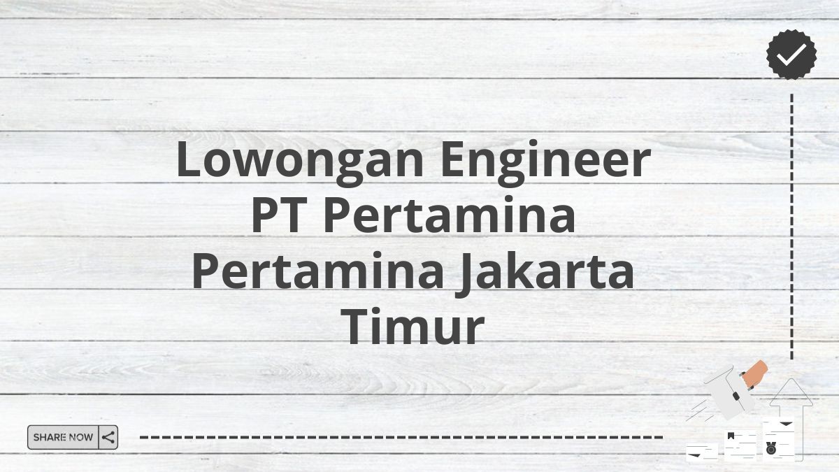 Lowongan Engineer PT Pertamina Pertamina Jakarta Timur