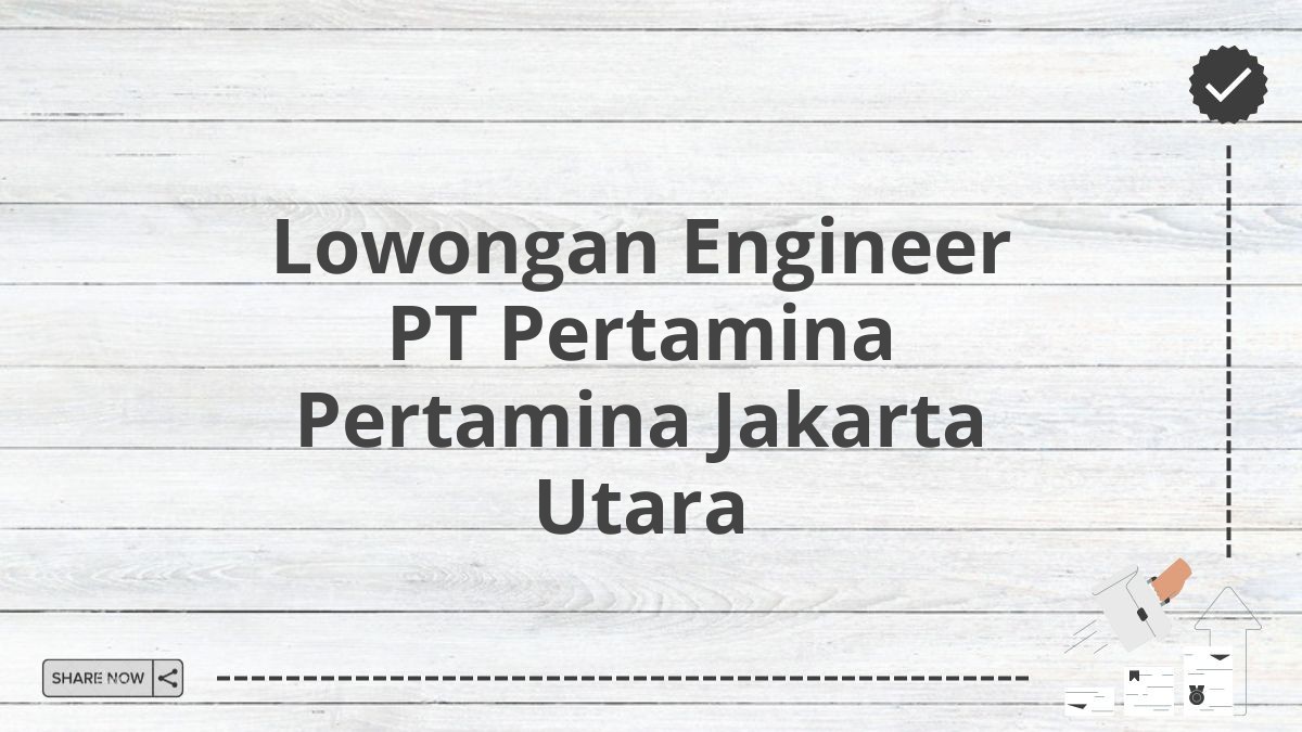 Lowongan Engineer PT Pertamina Pertamina Jakarta Utara