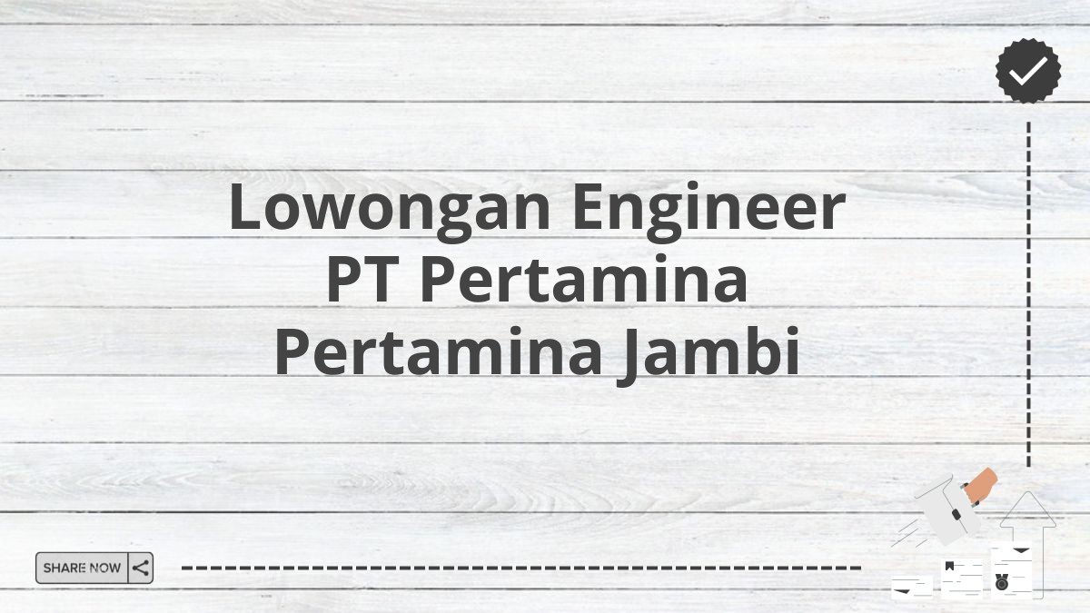 Lowongan Engineer PT Pertamina Pertamina Jambi