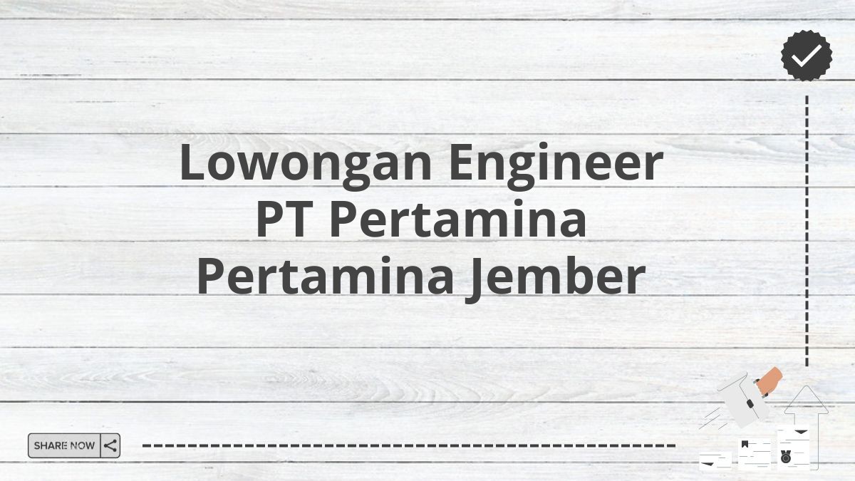 Lowongan Engineer PT Pertamina Pertamina Jember