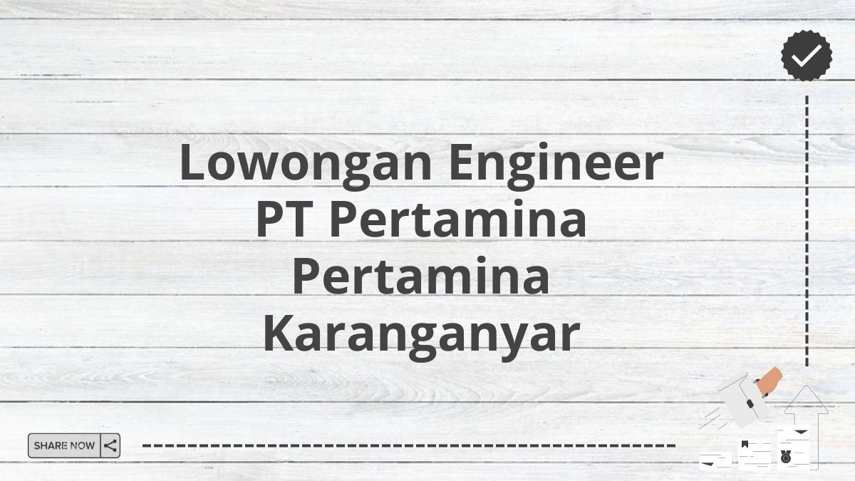 Lowongan Engineer PT Pertamina Pertamina Karanganyar