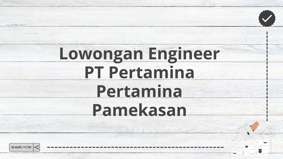 Lowongan Engineer PT Pertamina Pertamina Pamekasan