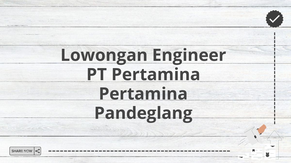 Lowongan Engineer PT Pertamina Pertamina Pandeglang