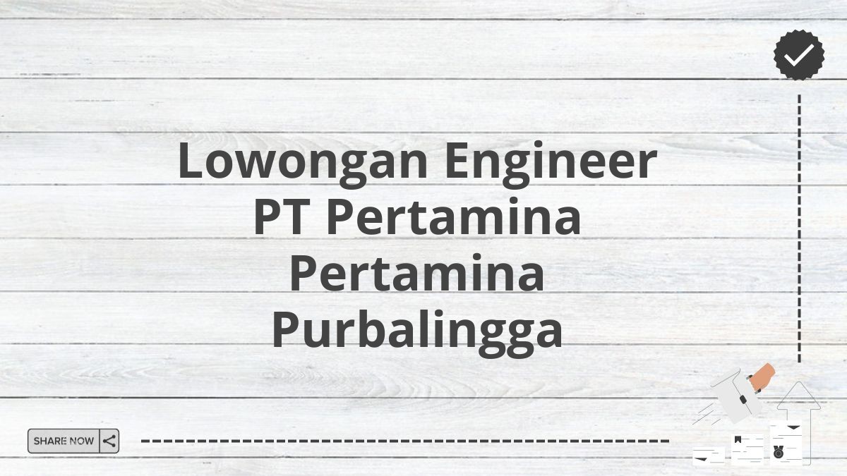 Lowongan Engineer PT Pertamina Pertamina Purbalingga