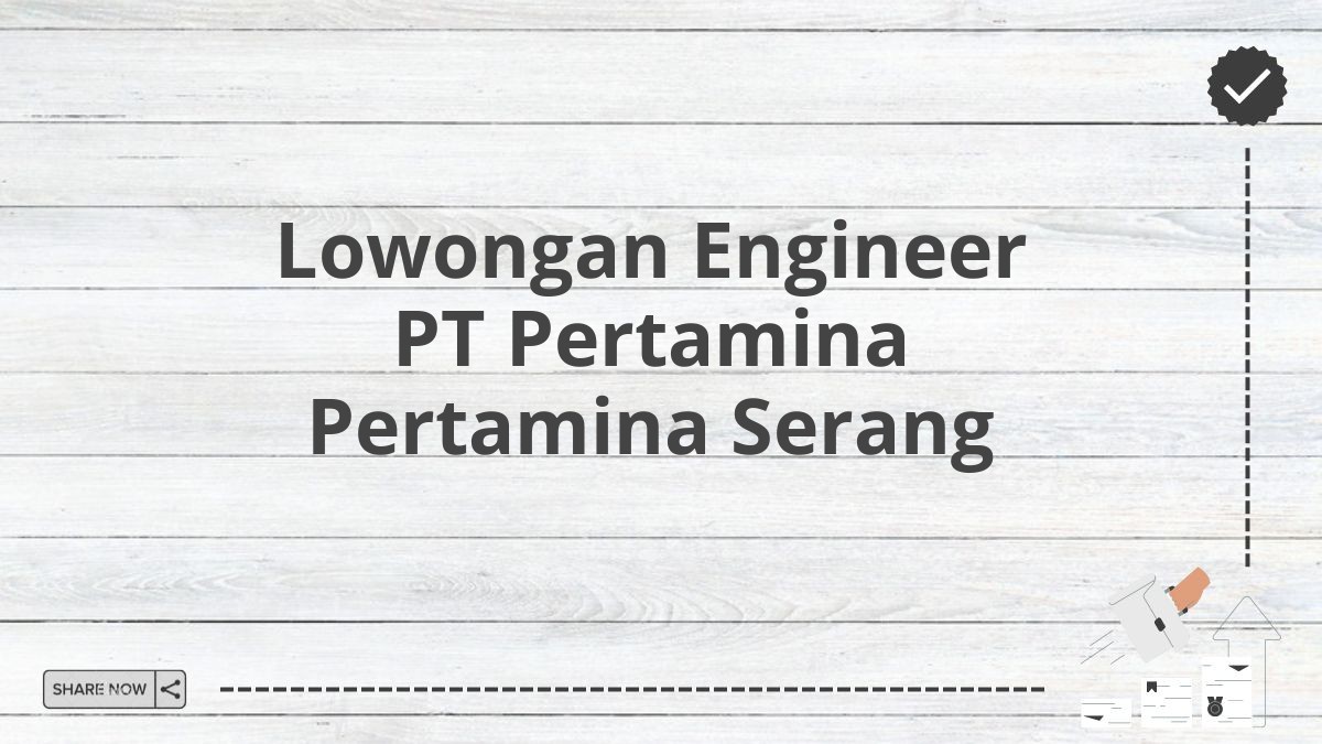 Lowongan Engineer PT Pertamina Pertamina Serang