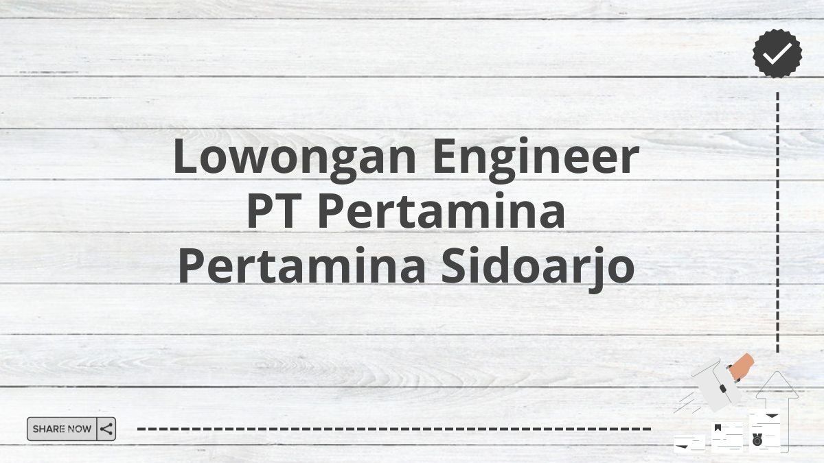 Lowongan Engineer PT Pertamina Pertamina Sidoarjo