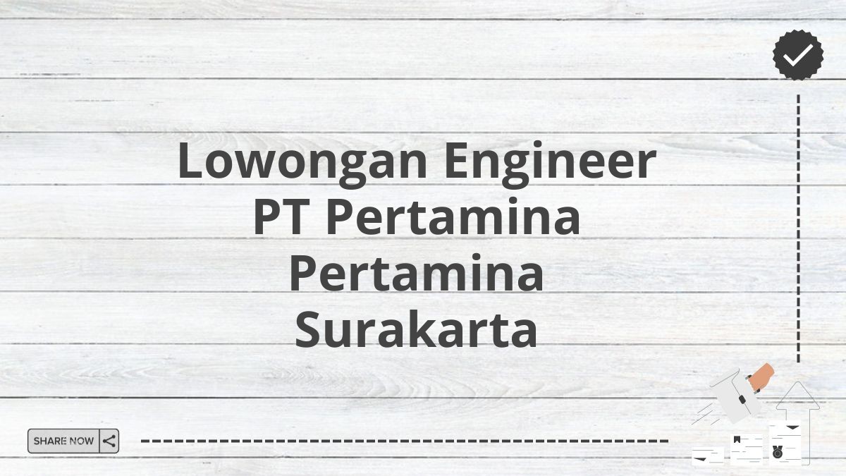 Lowongan Engineer PT Pertamina Pertamina Surakarta