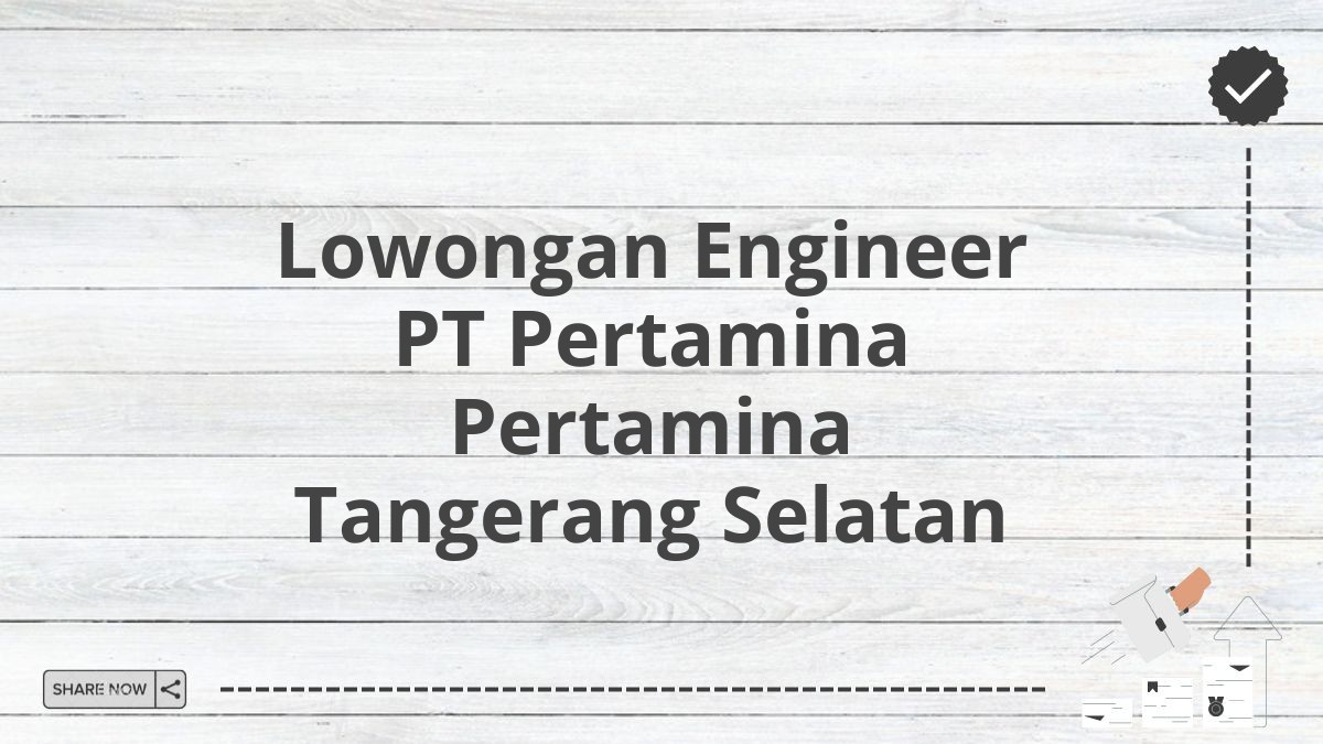 Lowongan Engineer PT Pertamina Pertamina Tangerang Selatan