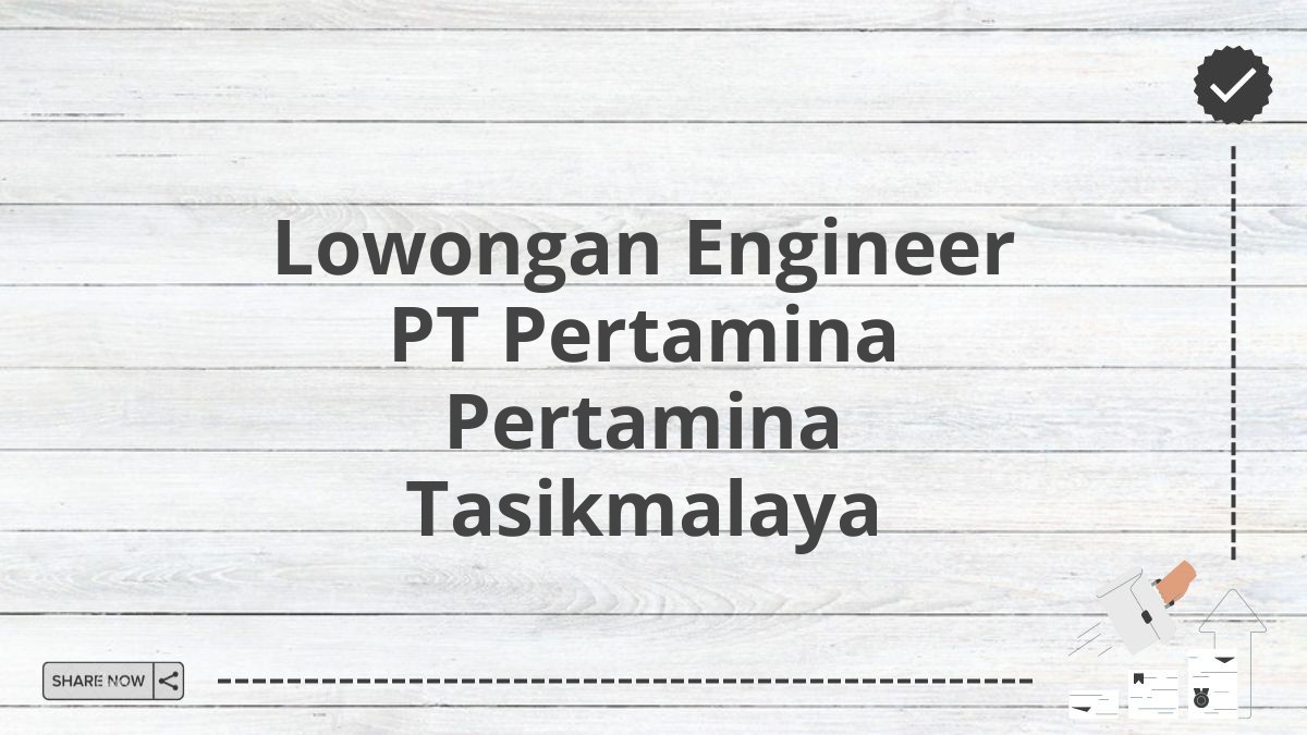 Lowongan Engineer PT Pertamina Pertamina Tasikmalaya