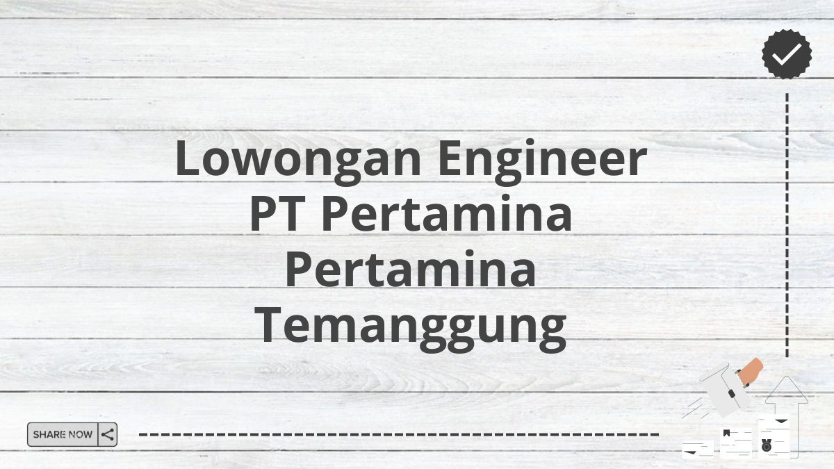 Lowongan Engineer PT Pertamina Pertamina Temanggung