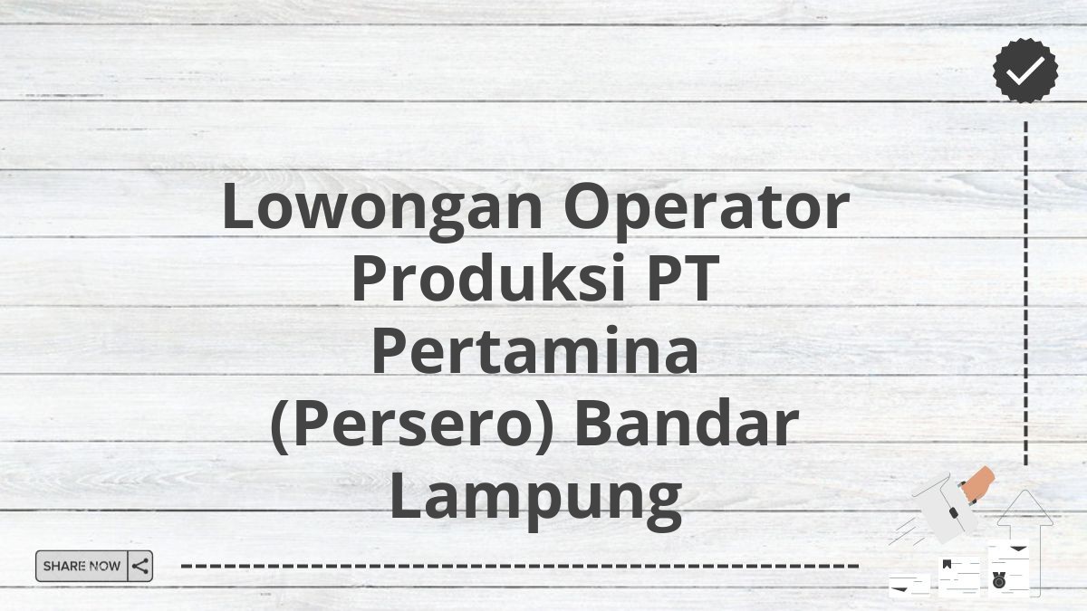 Lowongan Operator Produksi PT Pertamina (Persero) Bandar Lampung