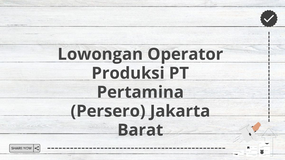 Lowongan Operator Produksi PT Pertamina (Persero) Jakarta Barat