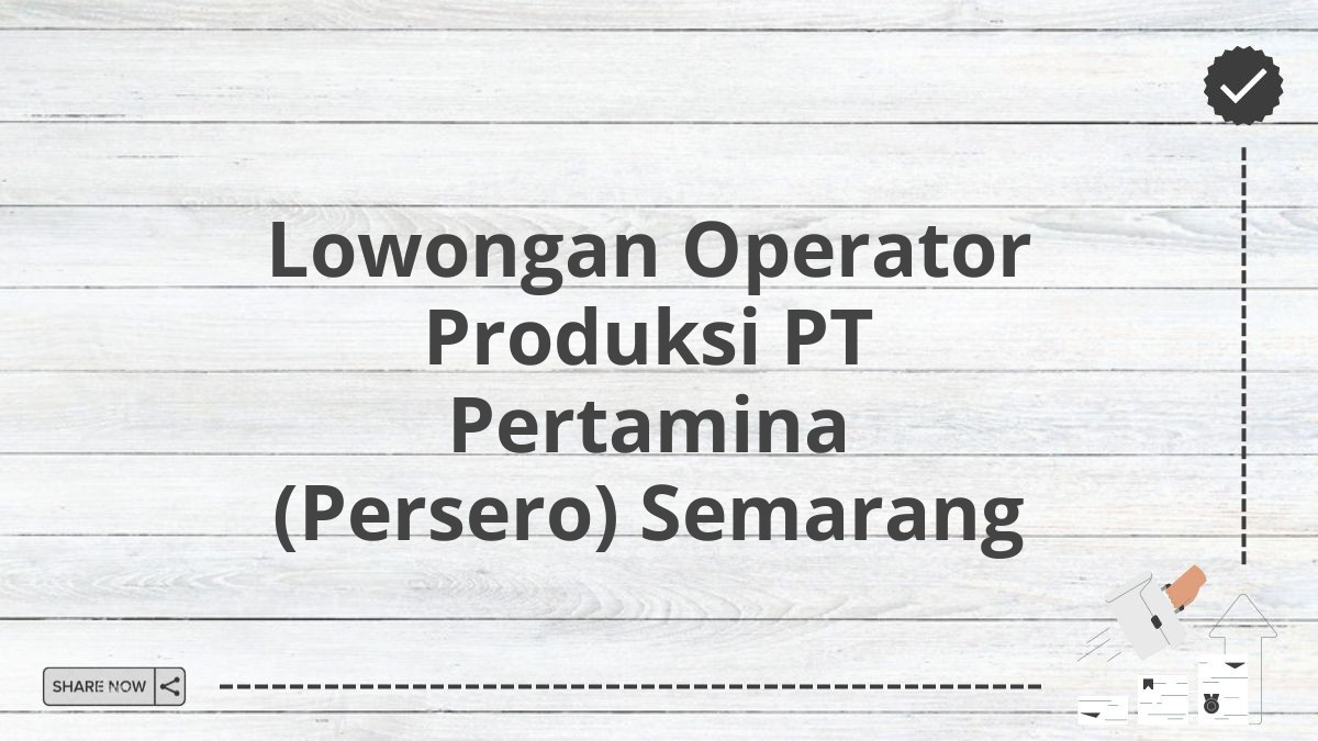 Lowongan Operator Produksi PT Pertamina (Persero) Semarang