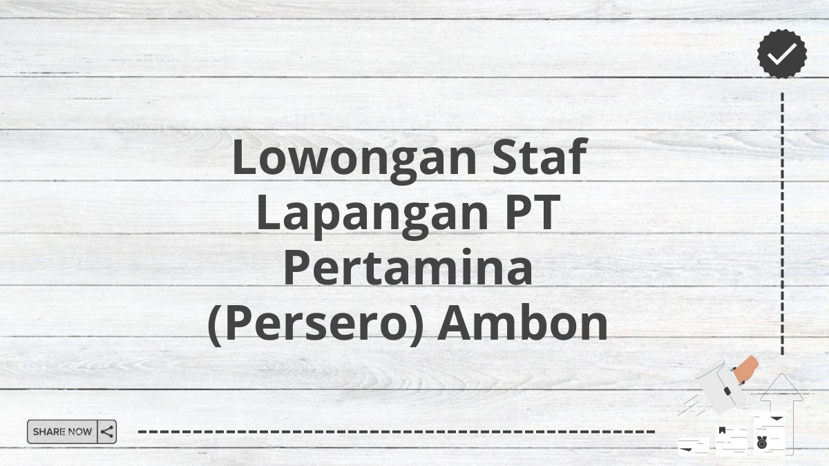 Lowongan Staf Lapangan PT Pertamina (Persero) Ambon