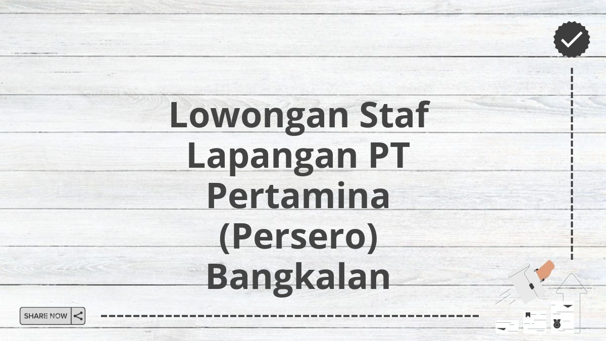 Lowongan Staf Lapangan PT Pertamina (Persero) Bangkalan