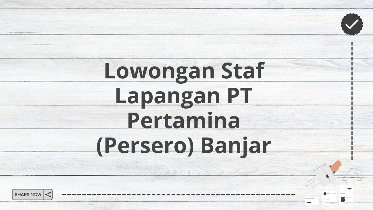 Lowongan Staf Lapangan PT Pertamina (Persero) Banjar