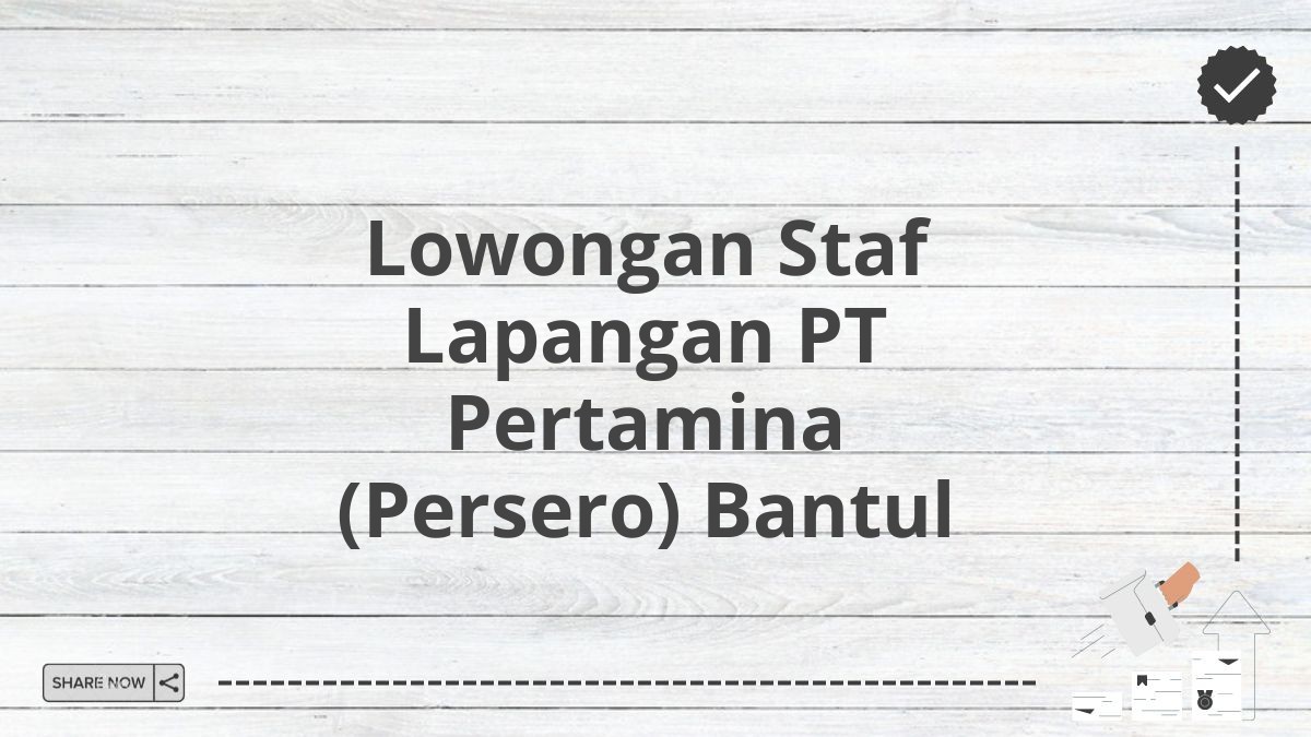 Lowongan Staf Lapangan PT Pertamina (Persero) Bantul