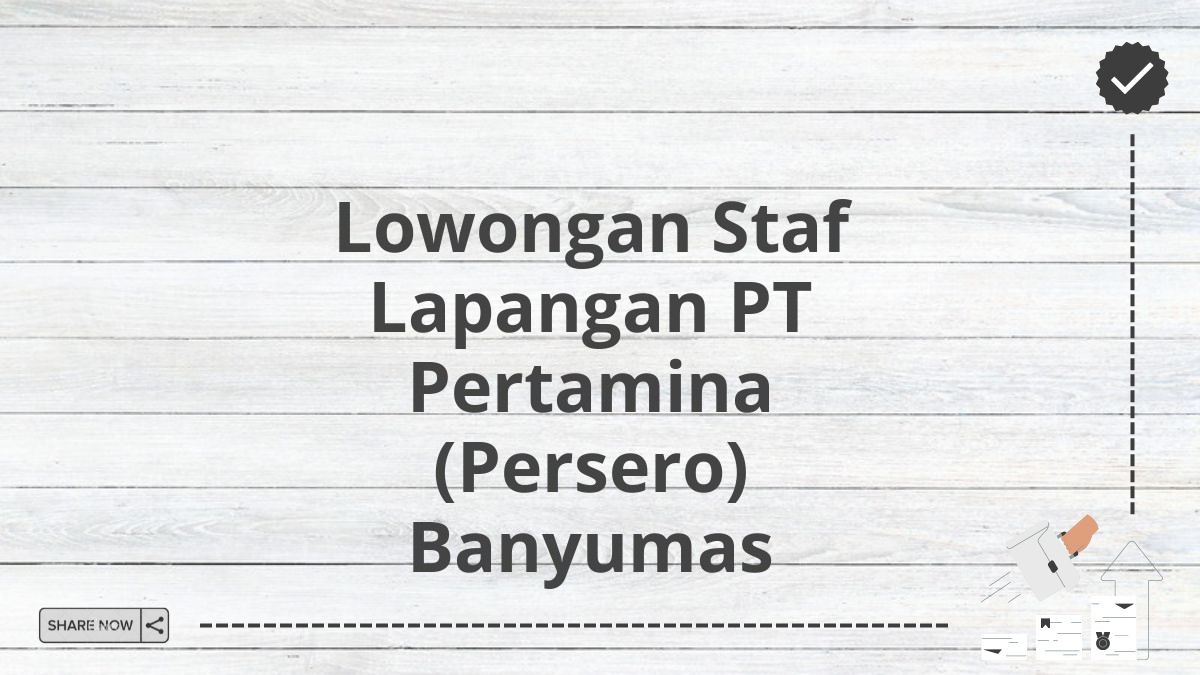 Lowongan Staf Lapangan PT Pertamina (Persero) Banyumas