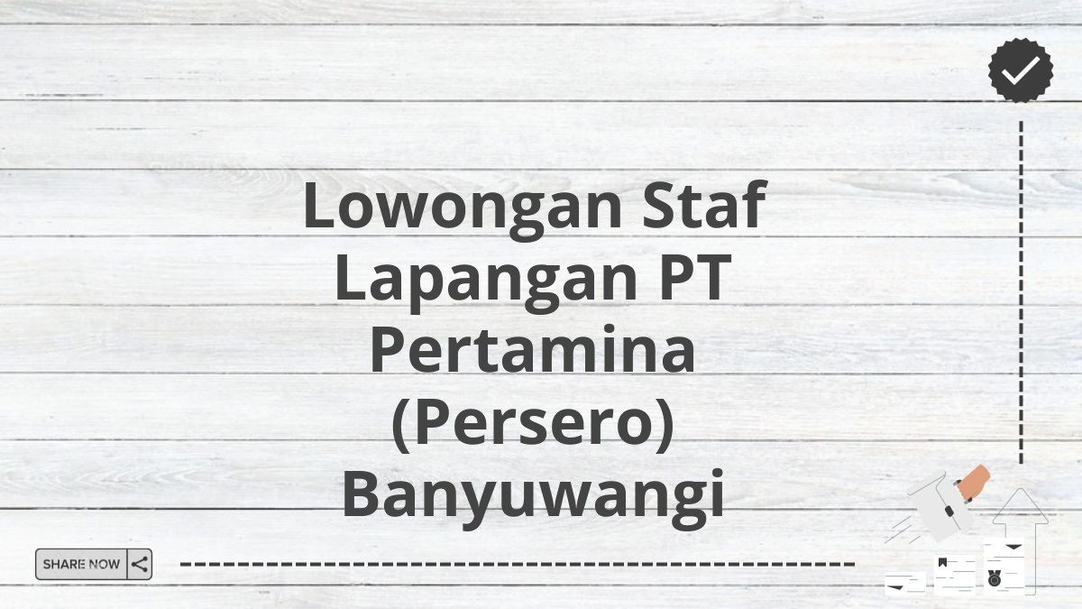 Lowongan Staf Lapangan PT Pertamina (Persero) Banyuwangi