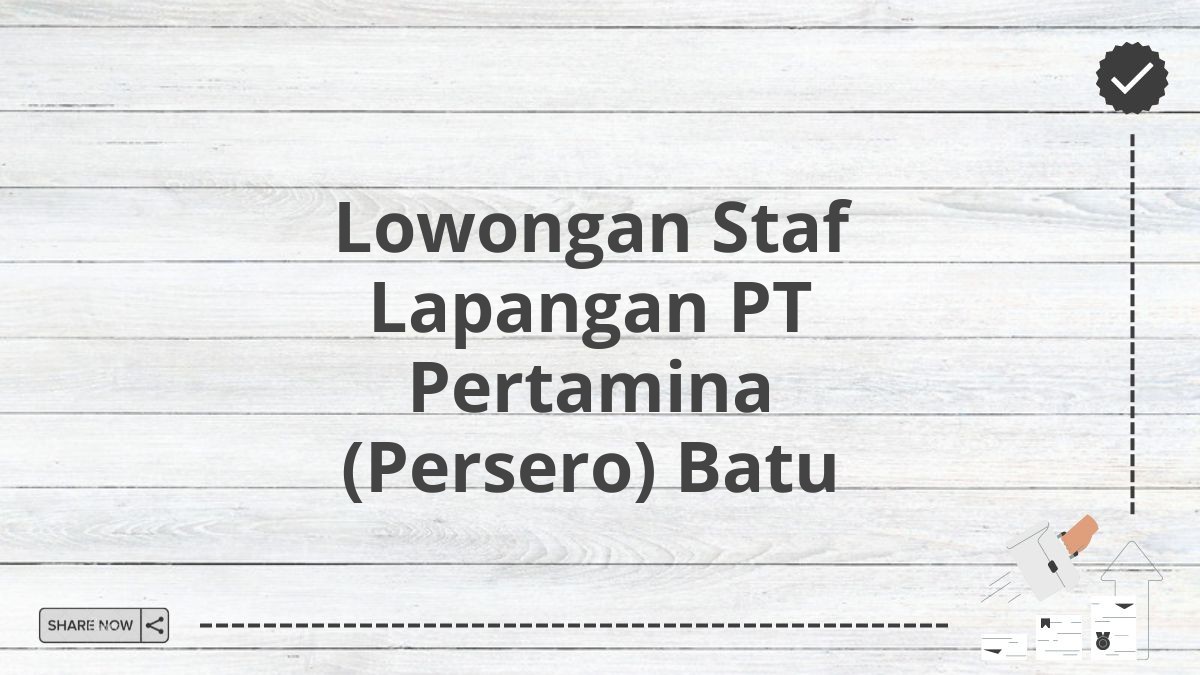 Lowongan Staf Lapangan PT Pertamina (Persero) Batu