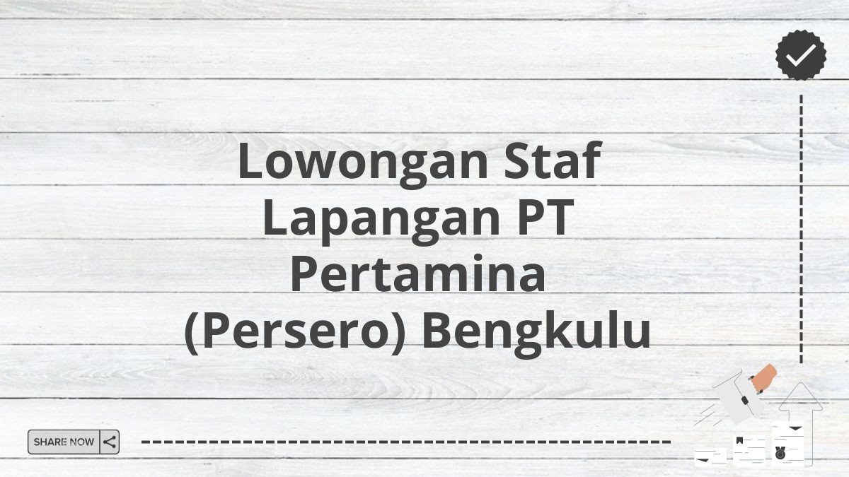 Lowongan Staf Lapangan PT Pertamina (Persero) Bengkulu