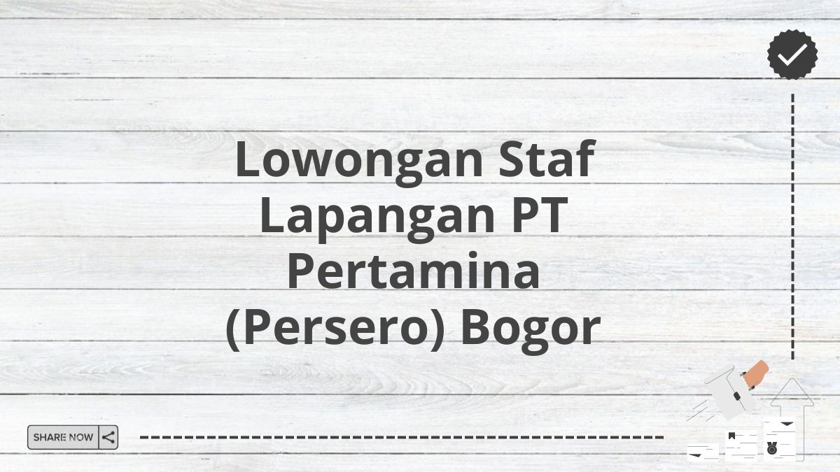 Lowongan Staf Lapangan PT Pertamina (Persero) Bogor