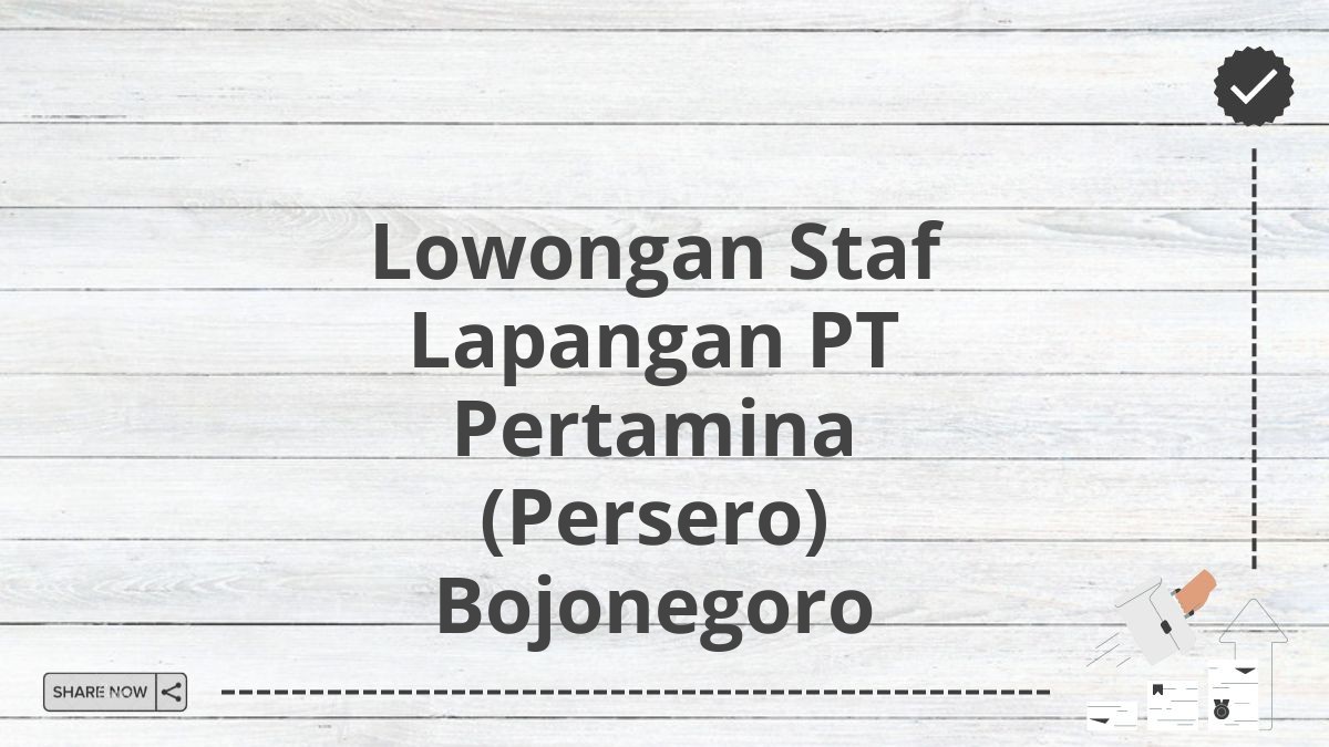 Lowongan Staf Lapangan PT Pertamina (Persero) Bojonegoro