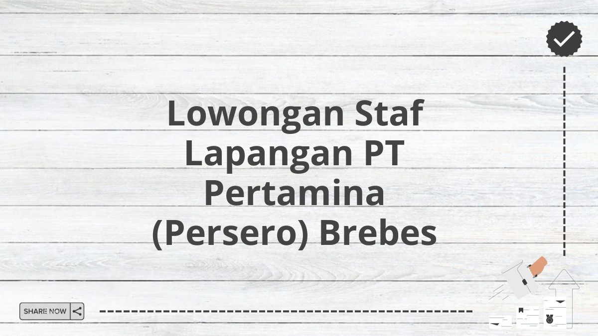 Lowongan Staf Lapangan PT Pertamina (Persero) Brebes