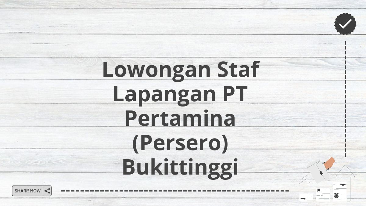 Lowongan Staf Lapangan PT Pertamina (Persero) Bukittinggi