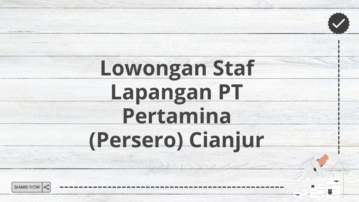 Lowongan Staf Lapangan PT Pertamina (Persero) Cianjur