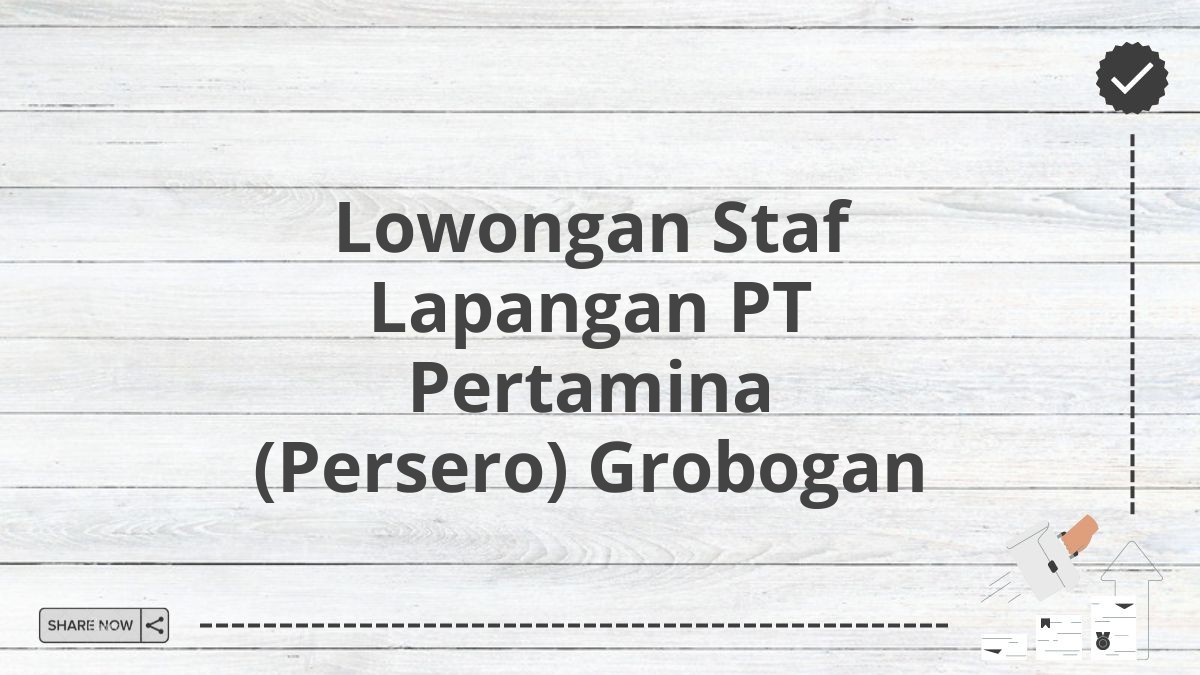 Lowongan Staf Lapangan PT Pertamina (Persero) Grobogan