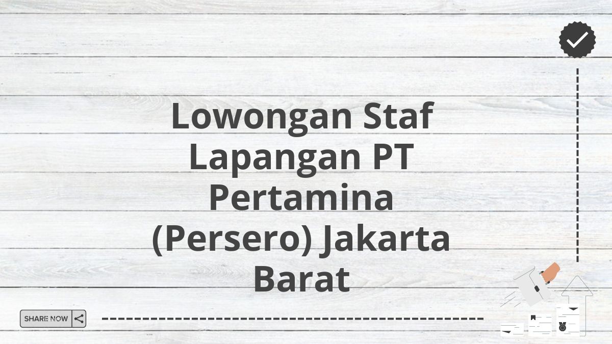 Lowongan Staf Lapangan PT Pertamina (Persero) Jakarta Barat