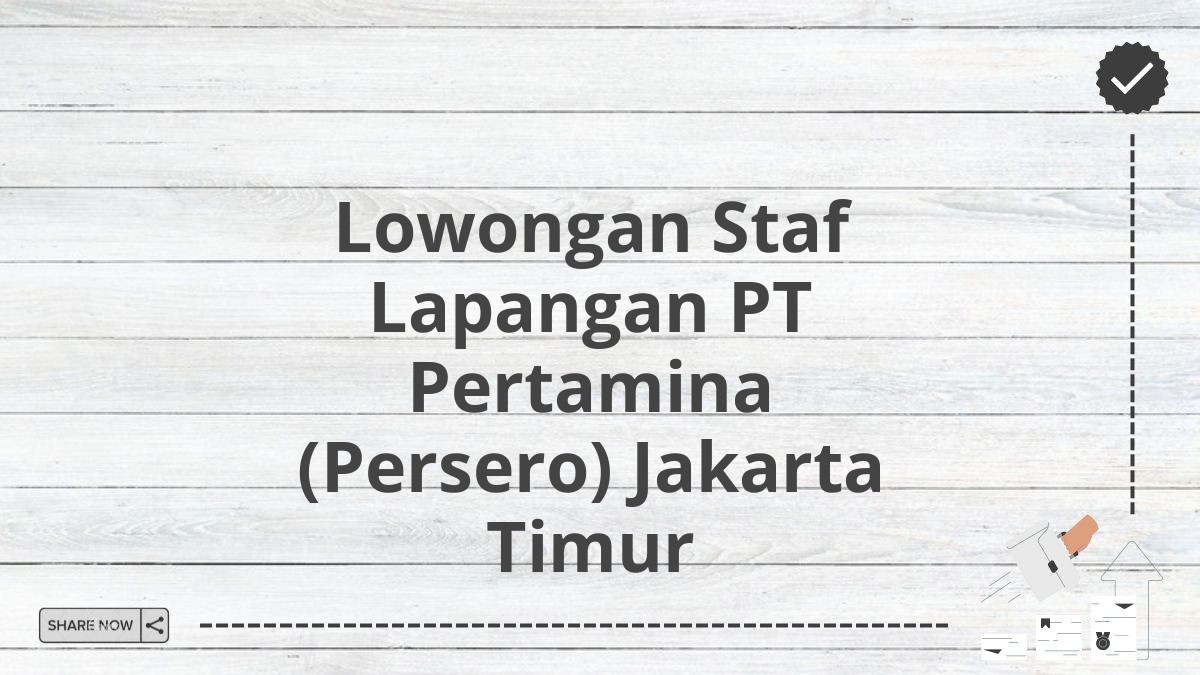 Lowongan Staf Lapangan PT Pertamina (Persero) Jakarta Timur